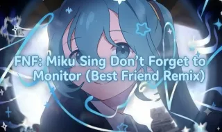 FNF: Miku Sing Don’t Forget to Monitor (Best Friend Remix)