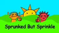 PLay Sprunked But Sprinkle now!