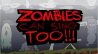 PLay Zombies Can Sing Too now!